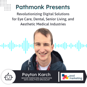 Digital Solutions for Eye Care, Dental, Senior Living, and Aesthetic Medical Industries | Interview with Peyton Karch from POD Marketing